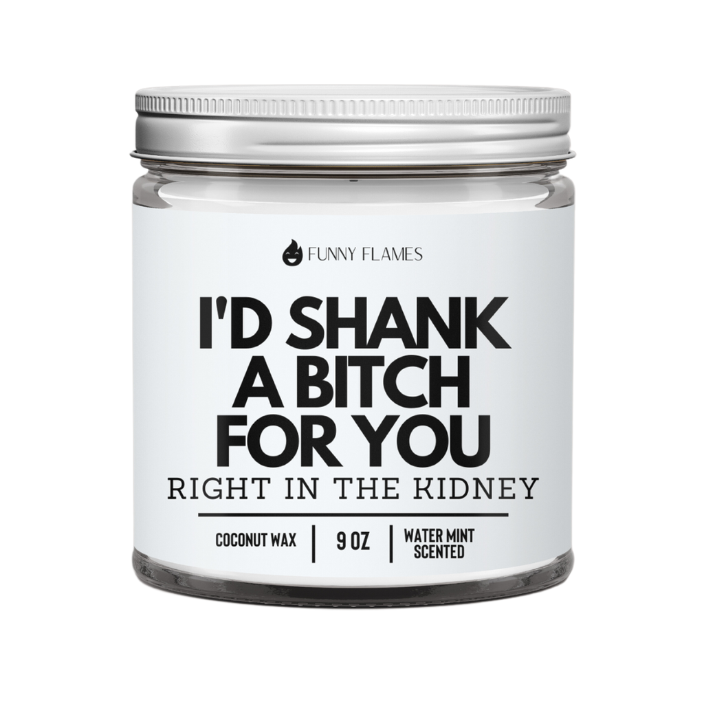 I'd Shank a Bitch For You - Funny Scented Candle BFF Gift