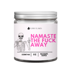 Namaste The Fuck Away - Funny Flames Candle Co