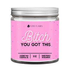 Bitch You Got This- 9oz Funny Gift Coconut Wax Candle Babrie